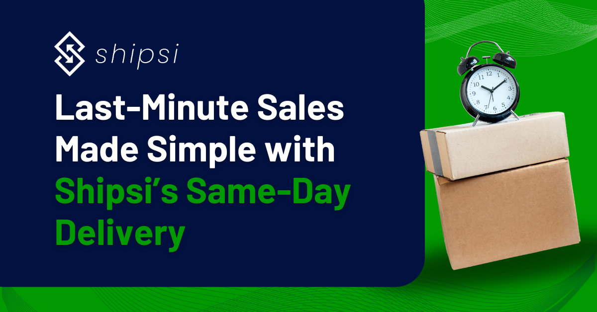 Last-Minute Sales Made Simple with Shipsi’s Same-Day Delivery